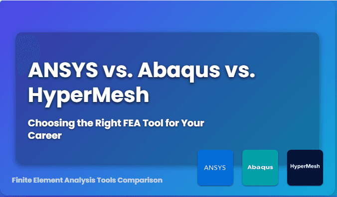 ANSYS vs. Abaqus vs. Hypermesh: Choosing the Right FEA Tool